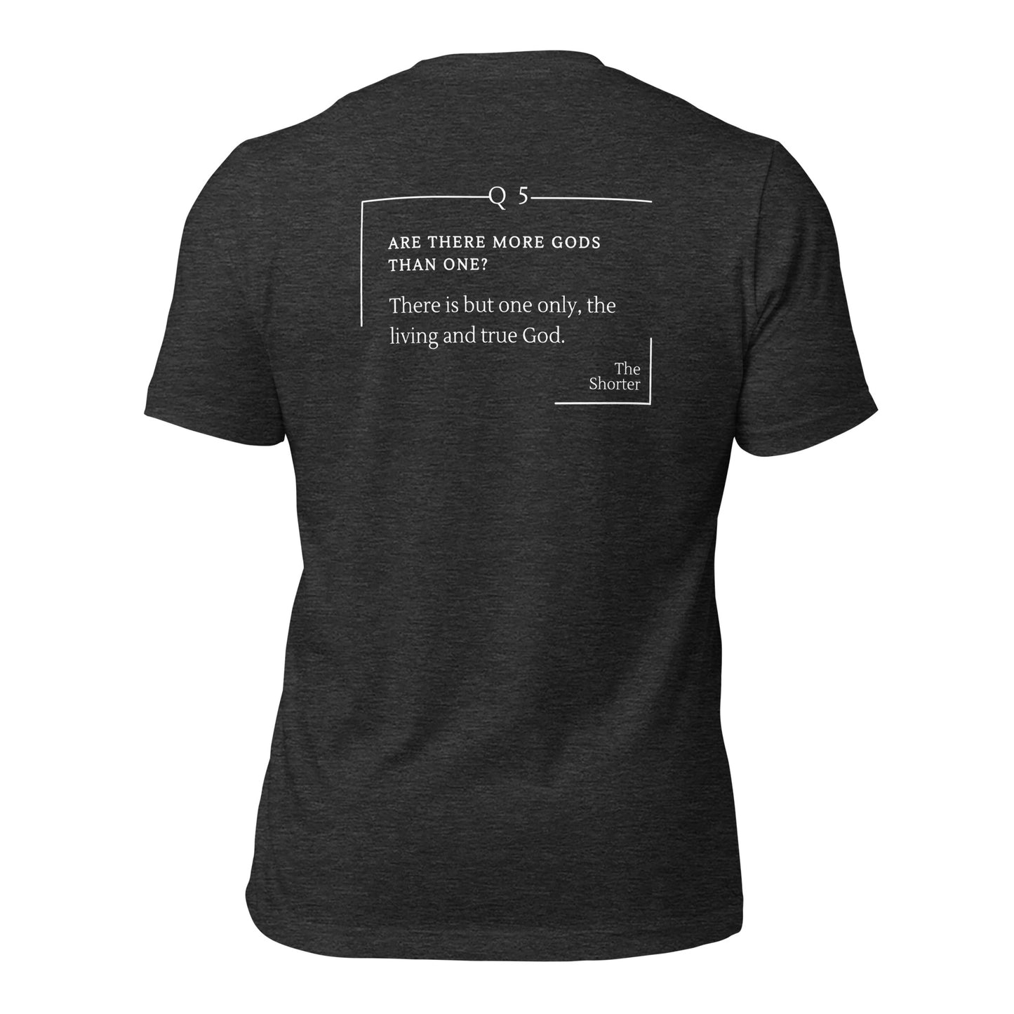 Are There More God Than One? Shirt | Westminster Shorter Q5